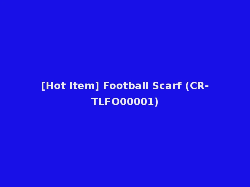 [Hot Item] Football Scarf (CR-TLFO00001)