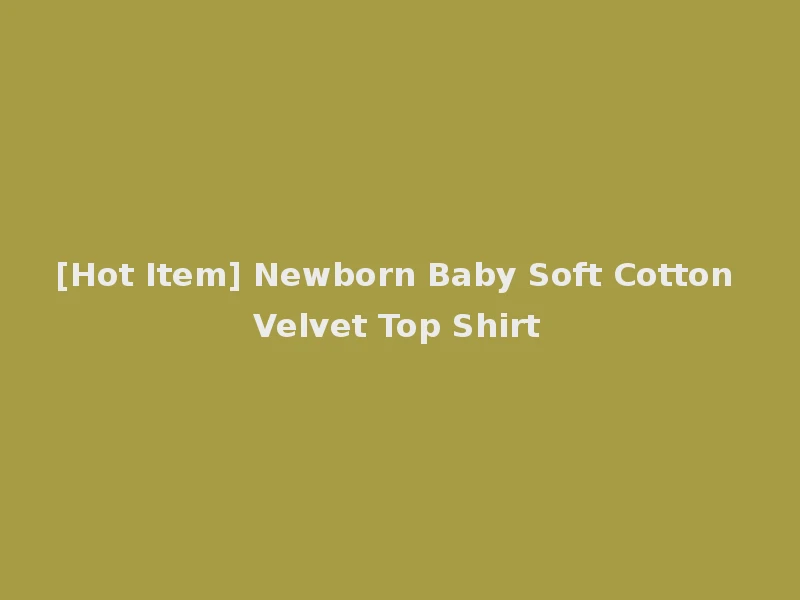 [Hot Item] Newborn Baby Soft Cotton Velvet Top Shirt
