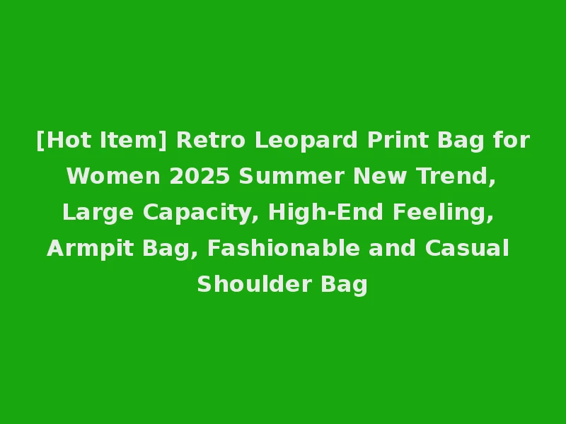 [Hot Item] Retro Leopard Print Bag for Women 2025 Summer New Trend, Large Capacity, High-End Feeling, Armpit Bag, Fashionable and Casual Shoulder Bag