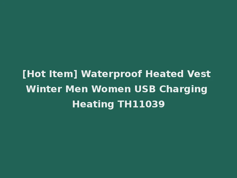 [Hot Item] Waterproof Heated Vest Winter Men Women USB Charging Heating TH11039