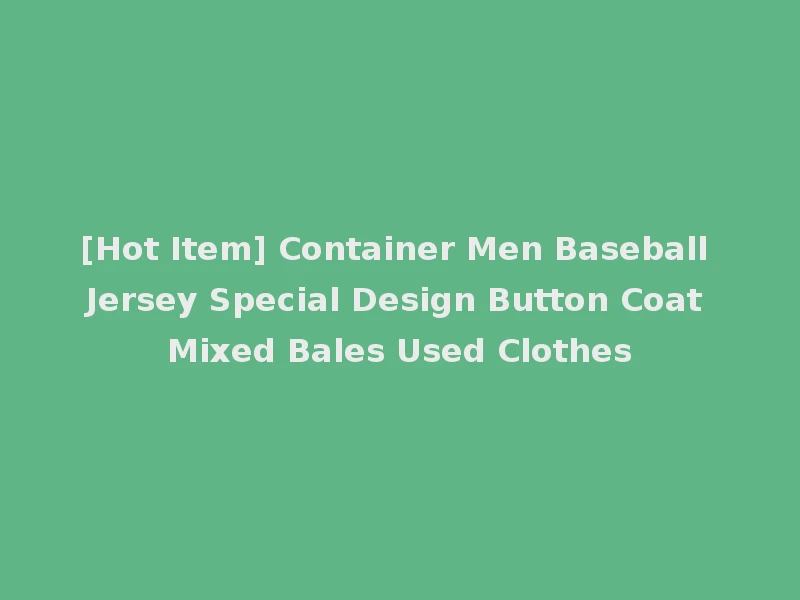 [Hot Item] Container Men Baseball Jersey Special Design Button Coat Mixed Bales Used Clothes