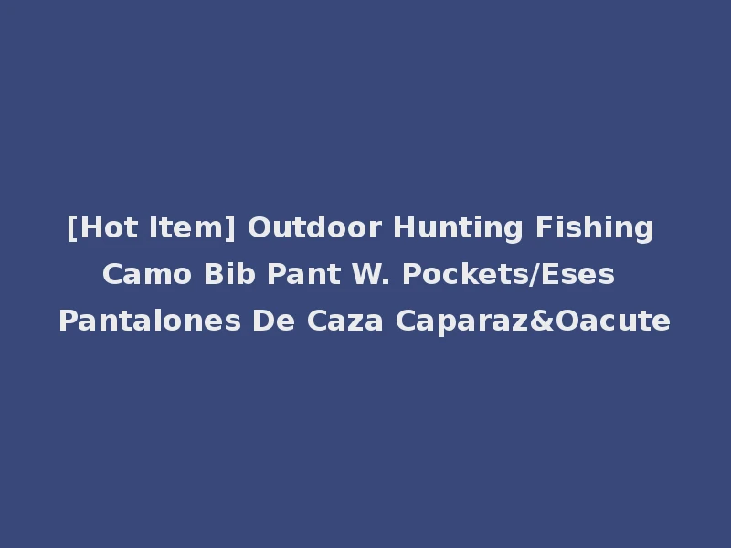 [Hot Item] Outdoor Hunting Fishing Camo Bib Pant W. Pockets/Eses Pantalones De Caza Caparaz&Oacute
