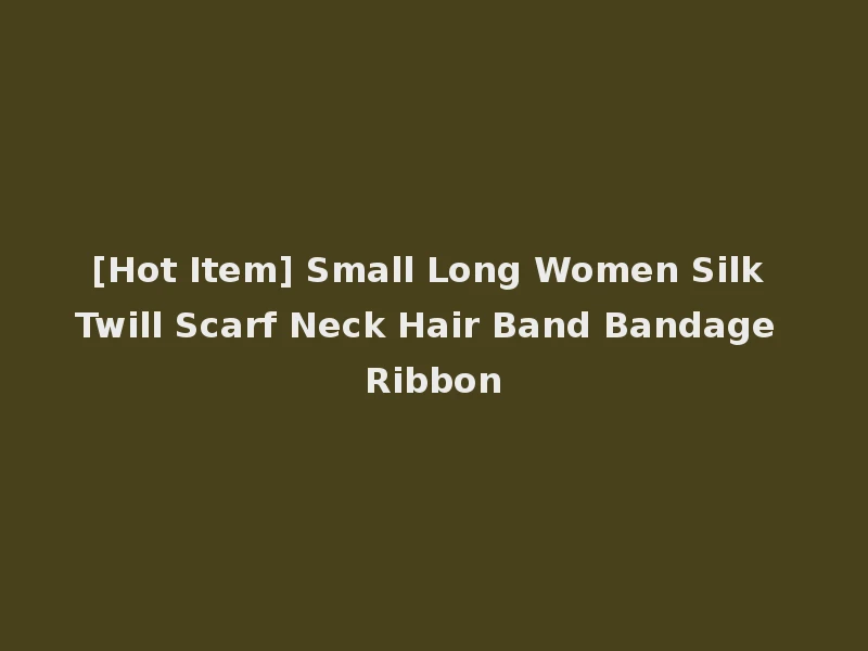 [Hot Item] Small Long Women Silk Twill Scarf Neck Hair Band Bandage Ribbon