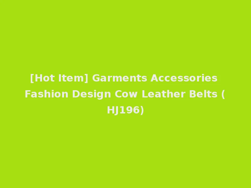[Hot Item] Garments Accessories Fashion Design Cow Leather Belts (HJ196)