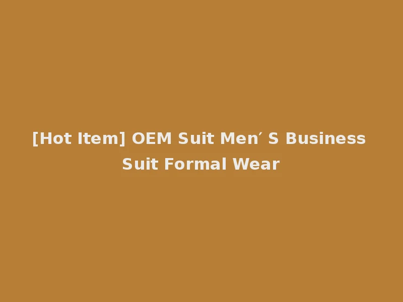 [Hot Item] OEM Suit Men′ S Business Suit Formal Wear