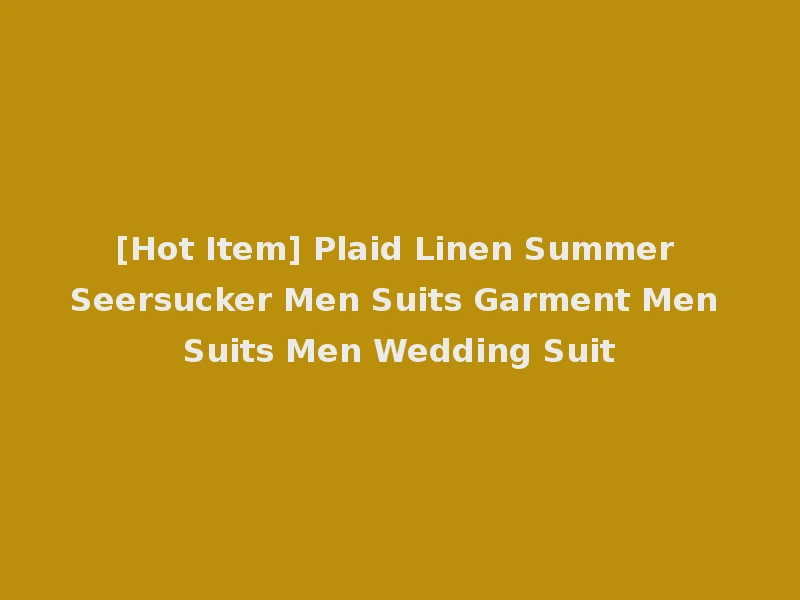[Hot Item] Plaid Linen Summer Seersucker Men Suits Garment Men Suits Men Wedding Suit
