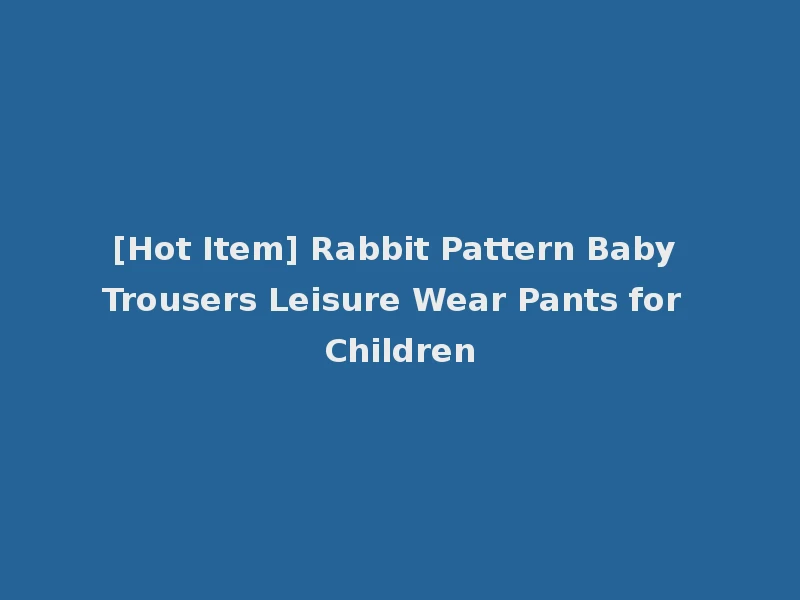 [Hot Item] Rabbit Pattern Baby Trousers Leisure Wear Pants for Children
