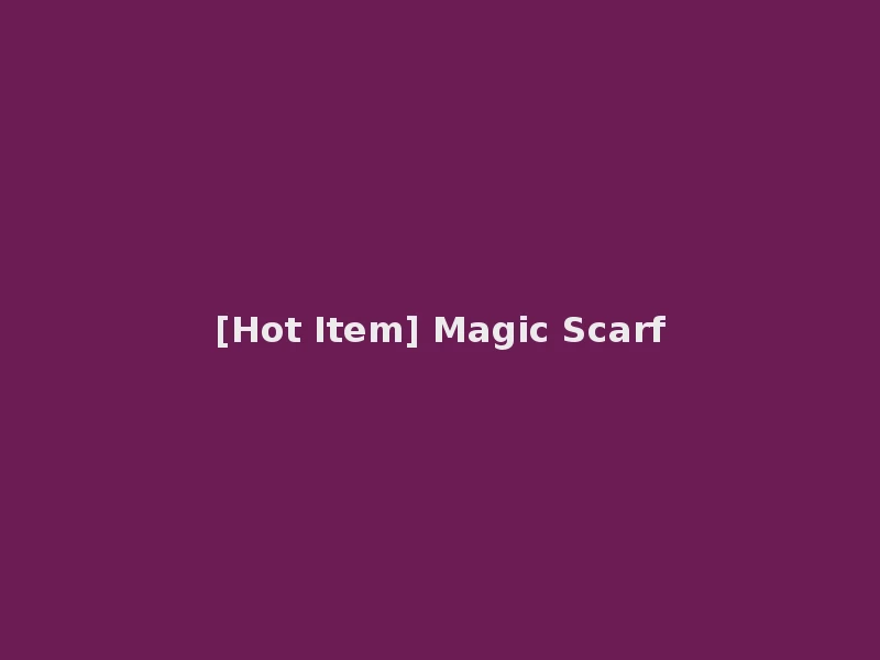[Hot Item] Magic Scarf