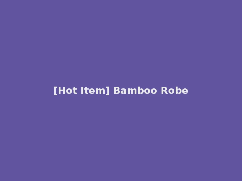 [Hot Item] Bamboo Robe