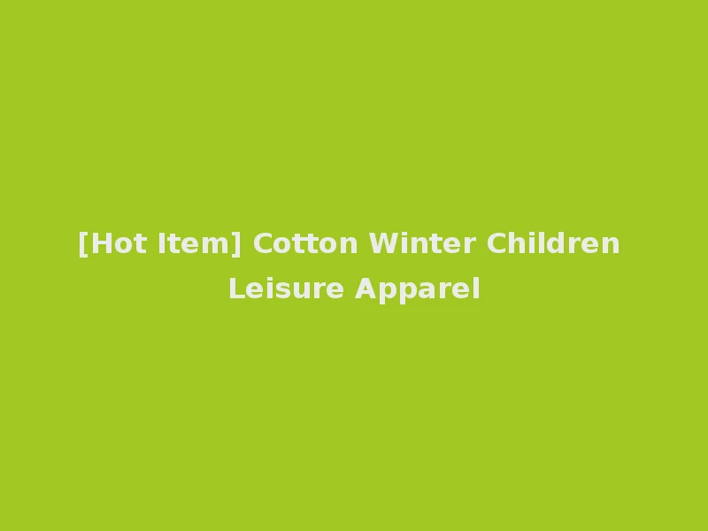[Hot Item] Cotton Winter Children Leisure Apparel