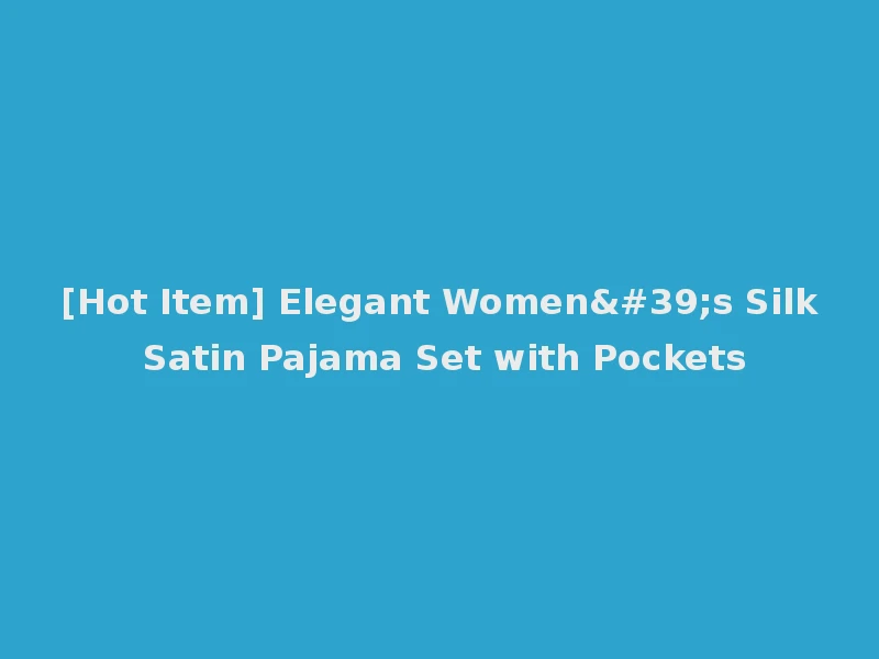 [Hot Item] Elegant Women's Silk Satin Pajama Set with Pockets