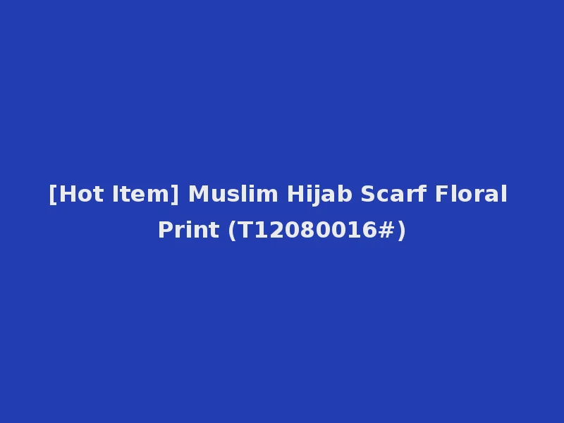 [Hot Item] Muslim Hijab Scarf Floral Print (T12080016#)
