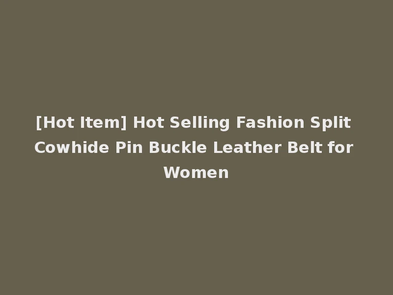 [Hot Item] Hot Selling Fashion Split Cowhide Pin Buckle Leather Belt for Women