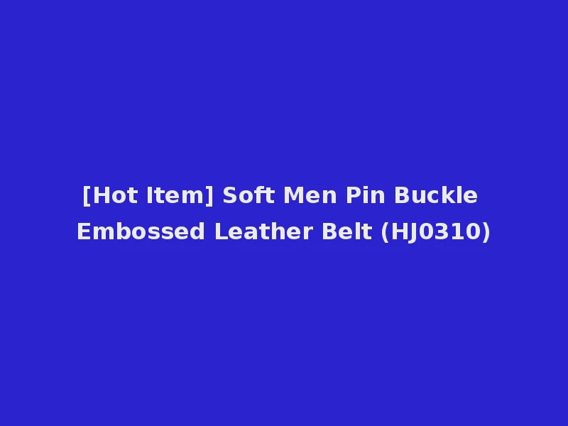 [Hot Item] Soft Men Pin Buckle Embossed Leather Belt (HJ0310)