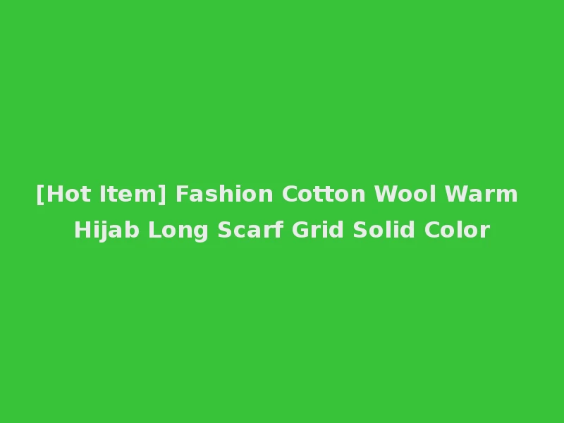 [Hot Item] Fashion Cotton Wool Warm Hijab Long Scarf Grid Solid Color