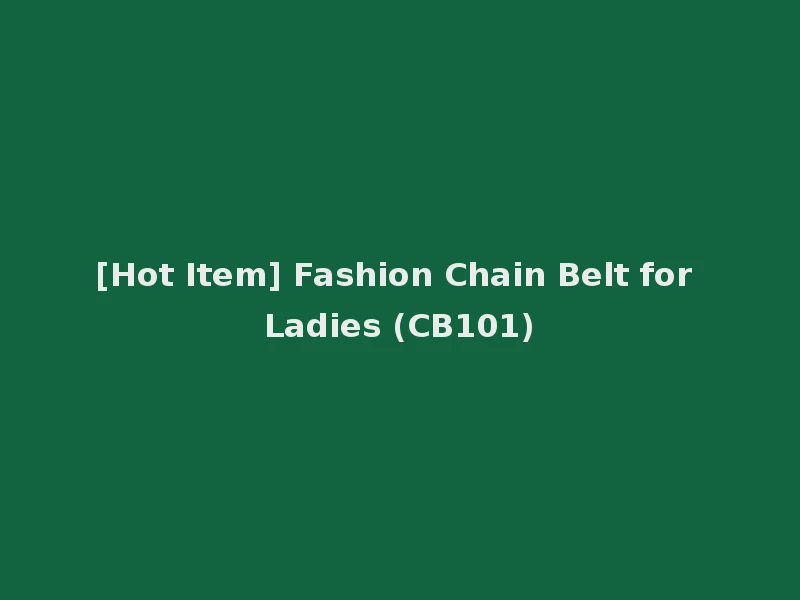 [Hot Item] Fashion Chain Belt for Ladies (CB101)