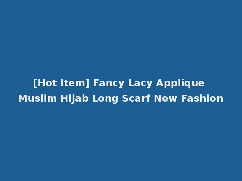 [Hot Item] Fancy Lacy Applique Muslim Hijab Long Scarf New Fashion