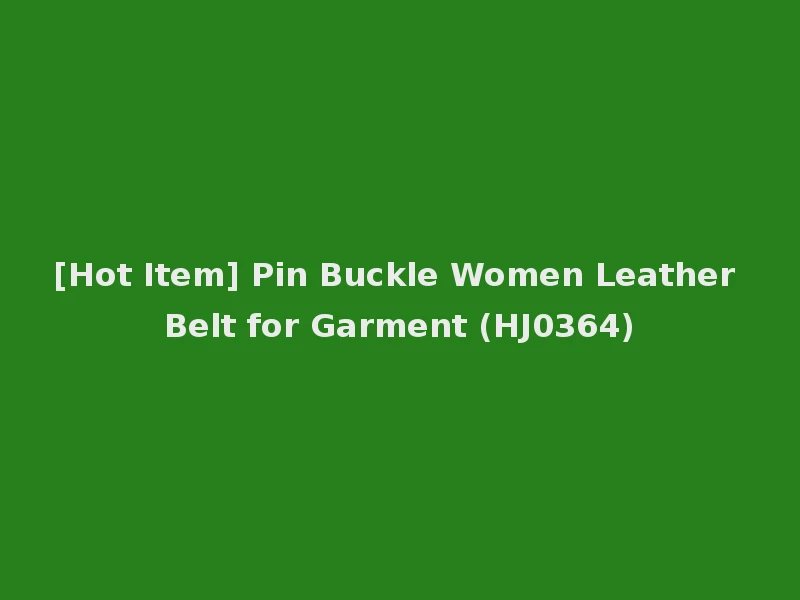 [Hot Item] Pin Buckle Women Leather Belt for Garment (HJ0364)