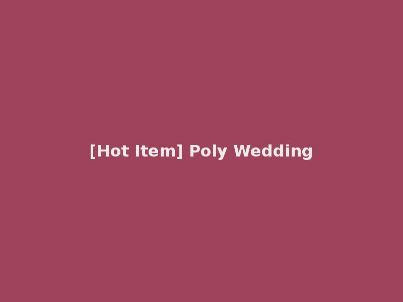 [Hot Item] Poly Wedding