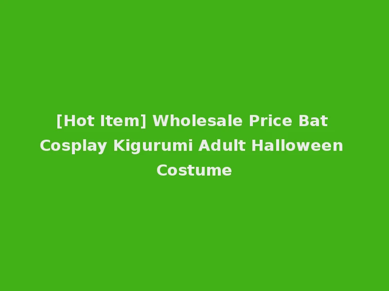 [Hot Item] Wholesale Price Bat Cosplay Kigurumi Adult Halloween Costume