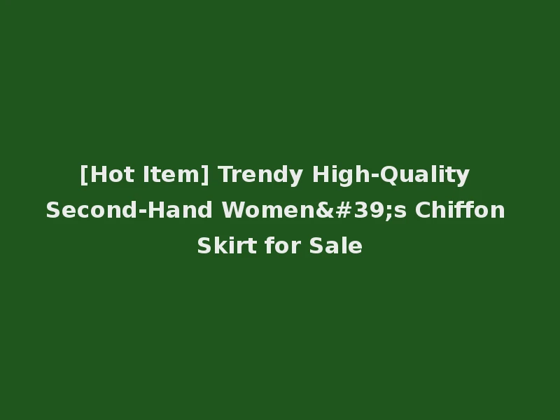 [Hot Item] Trendy High-Quality Second-Hand Women's Chiffon Skirt for Sale