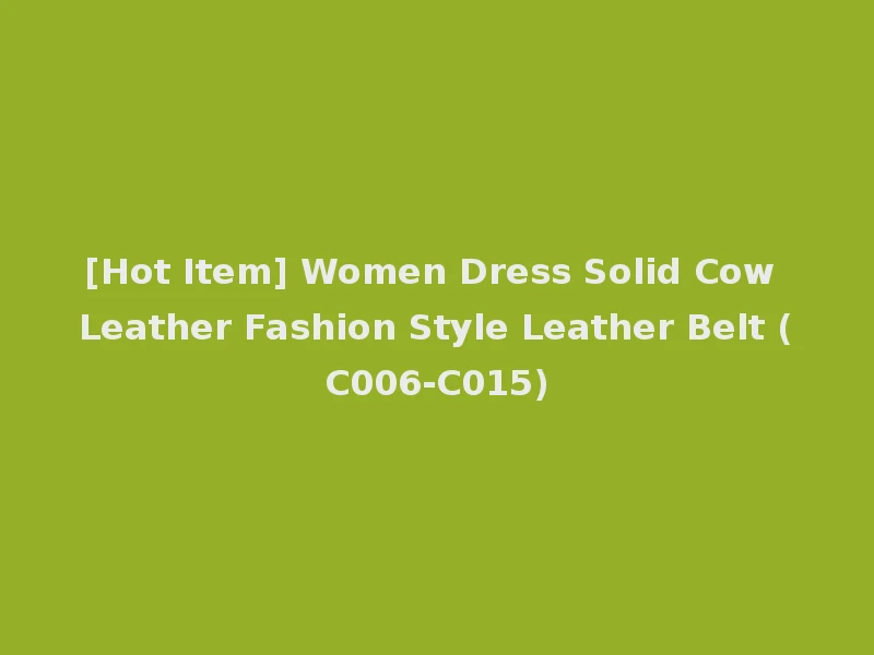[Hot Item] Women Dress Solid Cow Leather Fashion Style Leather Belt (C006-C015)