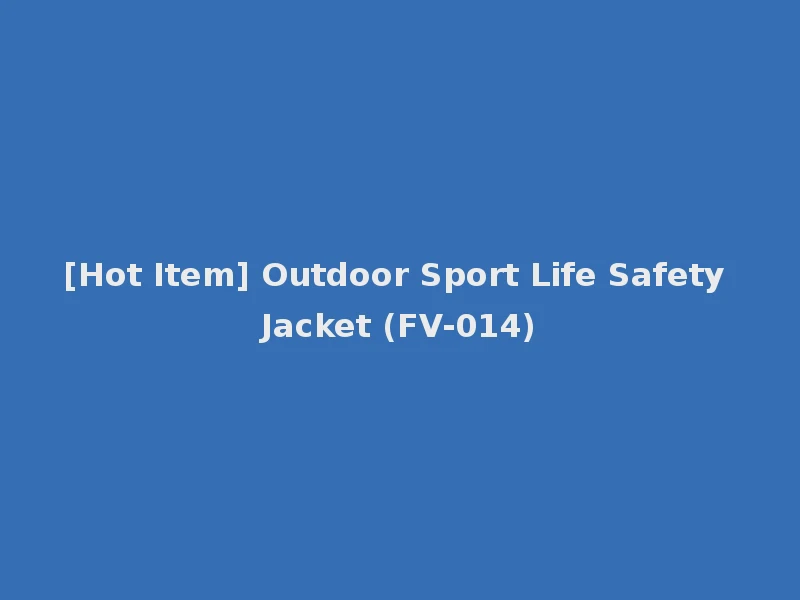 [Hot Item] Outdoor Sport Life Safety Jacket (FV-014)
