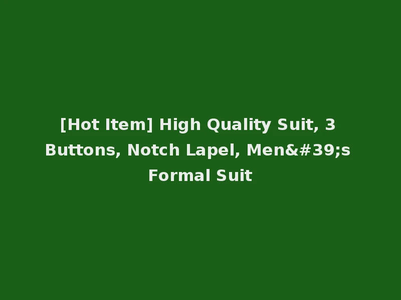 [Hot Item] High Quality Suit, 3 Buttons, Notch Lapel, Men's Formal Suit