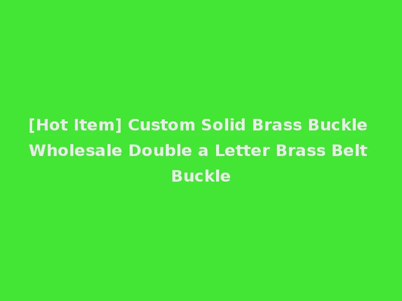 [Hot Item] Custom Solid Brass Buckle Wholesale Double a Letter Brass Belt Buckle