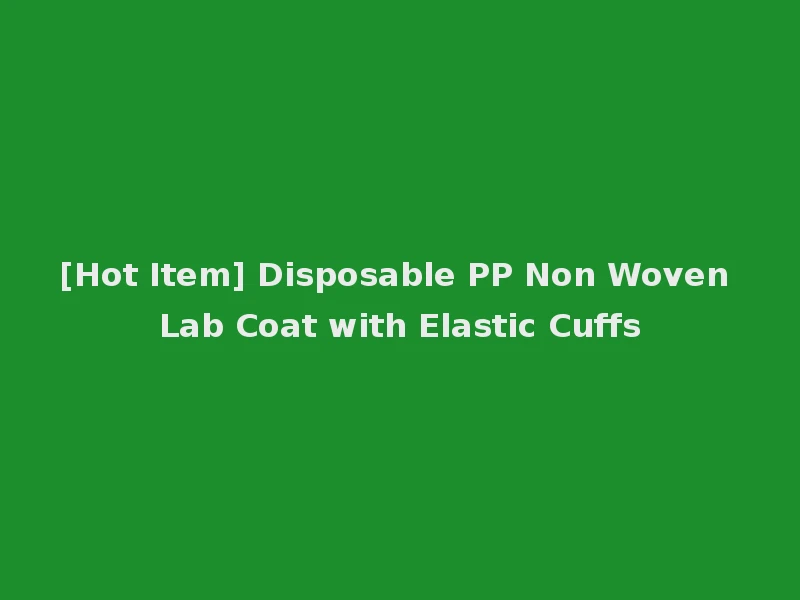[Hot Item] Disposable PP Non Woven Lab Coat with Elastic Cuffs