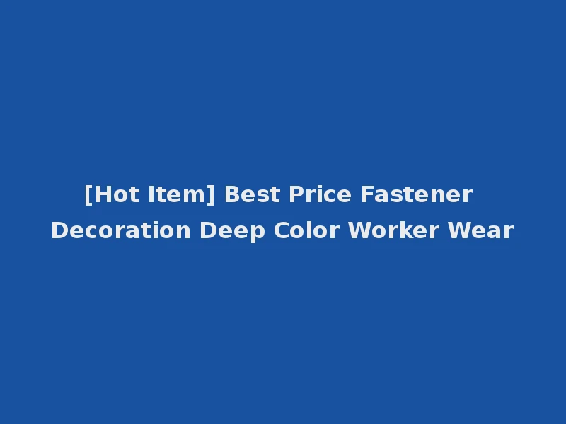 [Hot Item] Best Price Fastener Decoration Deep Color Worker Wear