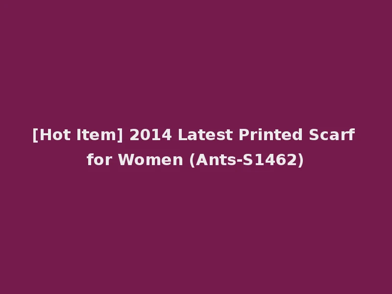 [Hot Item] 2014 Latest Printed Scarf for Women (Ants-S1462)