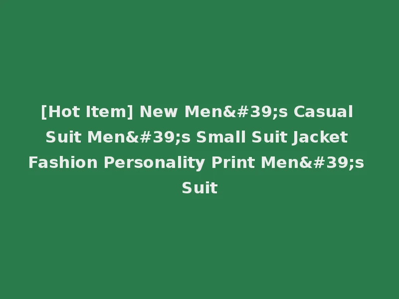 [Hot Item] New Men's Casual Suit Men's Small Suit Jacket Fashion Personality Print Men's Suit
