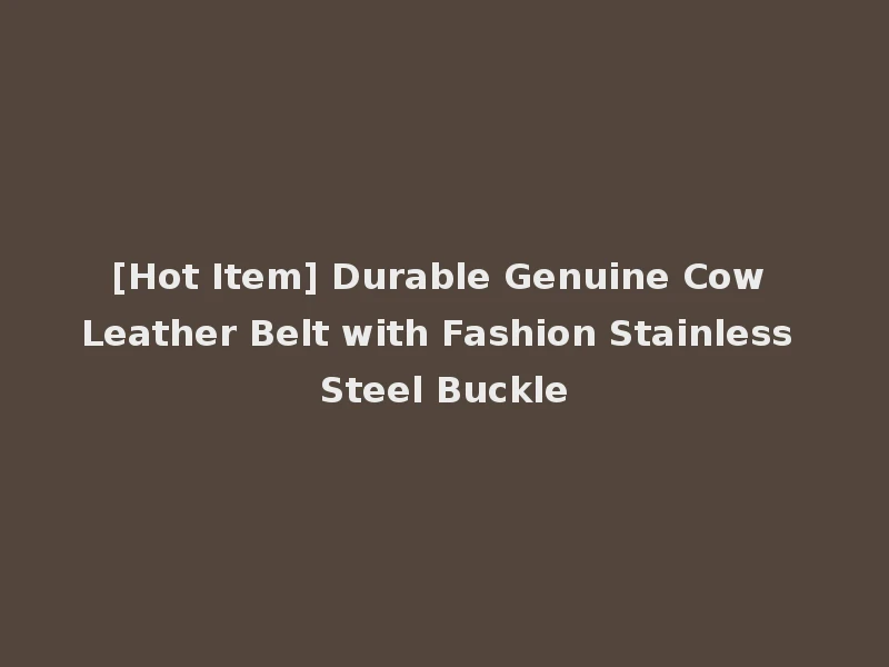 [Hot Item] Durable Genuine Cow Leather Belt with Fashion Stainless Steel Buckle
