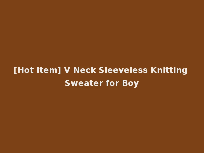 [Hot Item] V Neck Sleeveless Knitting Sweater for Boy