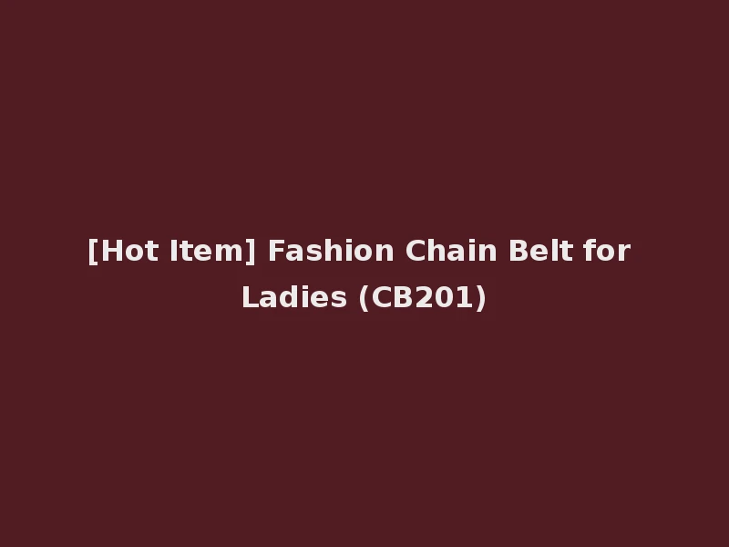 [Hot Item] Fashion Chain Belt for Ladies (CB201)