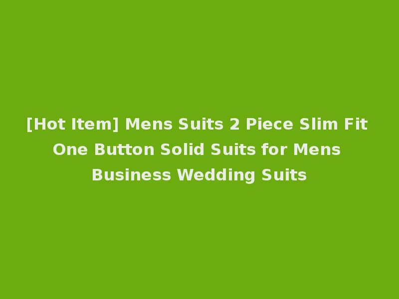 [Hot Item] Mens Suits 2 Piece Slim Fit One Button Solid Suits for Mens Business Wedding Suits