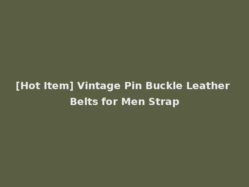 [Hot Item] Vintage Pin Buckle Leather Belts for Men Strap