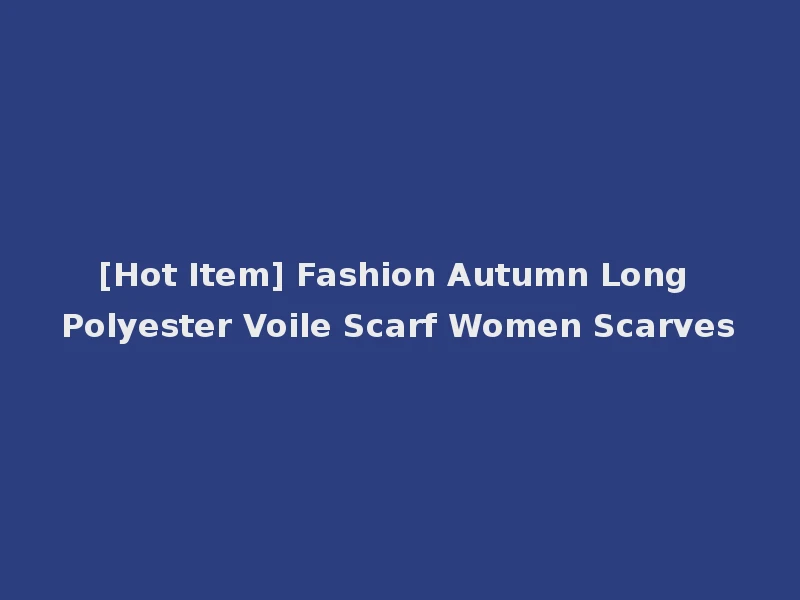 [Hot Item] Fashion Autumn Long Polyester Voile Scarf Women Scarves