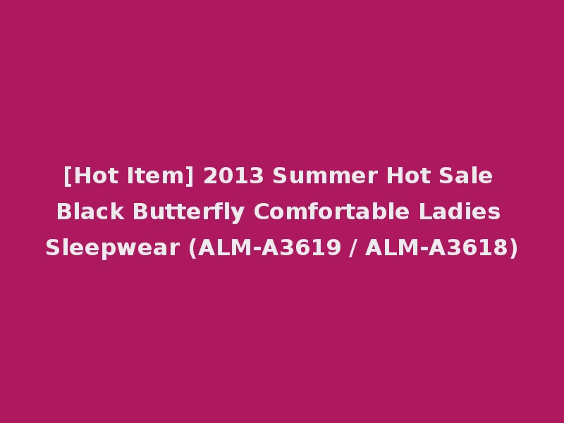 [Hot Item] 2013 Summer Hot Sale Black Butterfly Comfortable Ladies Sleepwear (ALM-A3619 / ALM-A3618)