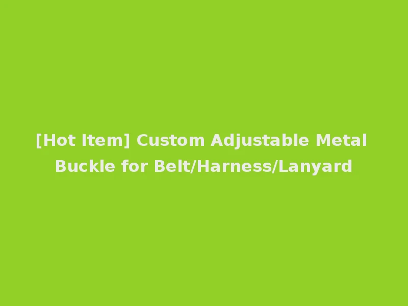 [Hot Item] Custom Adjustable Metal Buckle for Belt/Harness/Lanyard