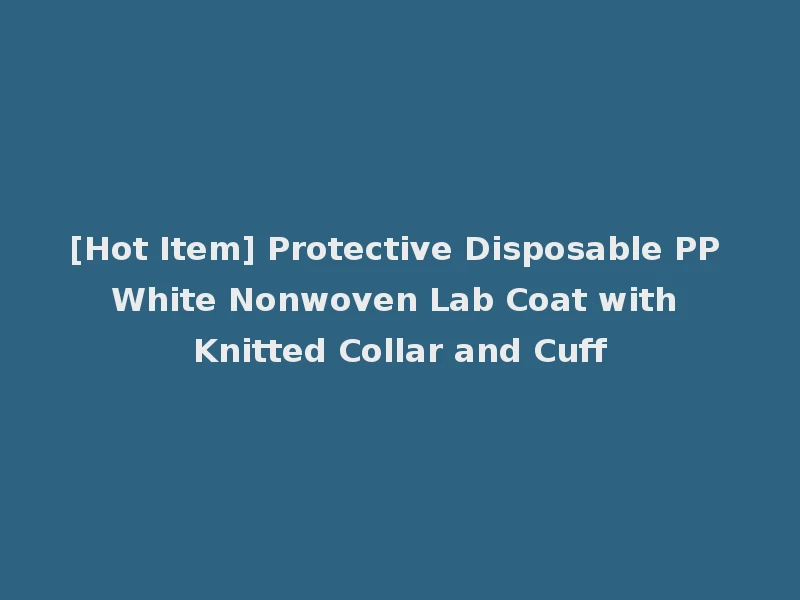 [Hot Item] Protective Disposable PP White Nonwoven Lab Coat with Knitted Collar and Cuff