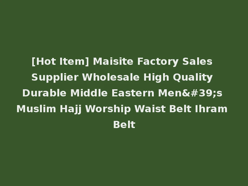 [Hot Item] Maisite Factory Sales Supplier Wholesale High Quality Durable Middle Eastern Men's Muslim Hajj Worship Waist Belt Ihram Belt