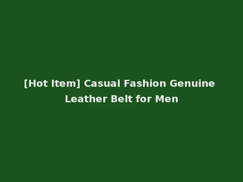 [Hot Item] Casual Fashion Genuine Leather Belt for Men