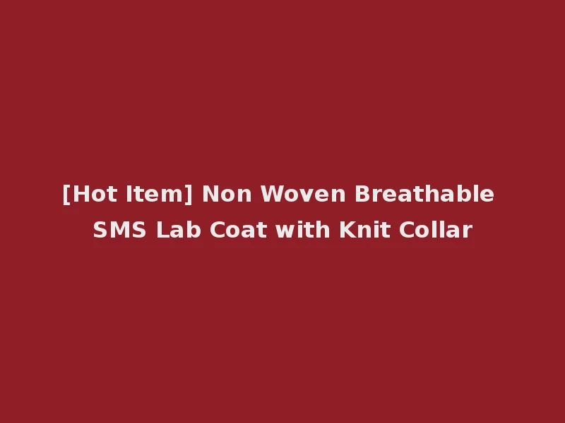 [Hot Item] Non Woven Breathable SMS Lab Coat with Knit Collar