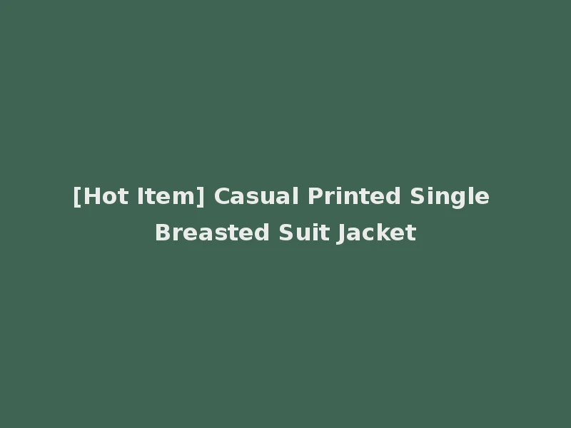[Hot Item] Casual Printed Single Breasted Suit Jacket