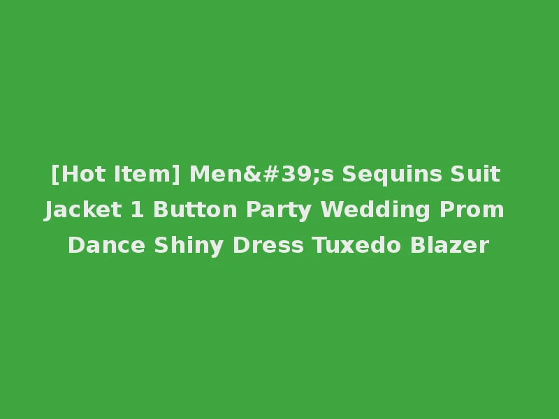 [Hot Item] Men's Sequins Suit Jacket 1 Button Party Wedding Prom Dance Shiny Dress Tuxedo Blazer
