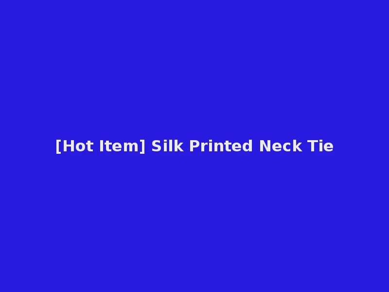 [Hot Item] Silk Printed Neck Tie