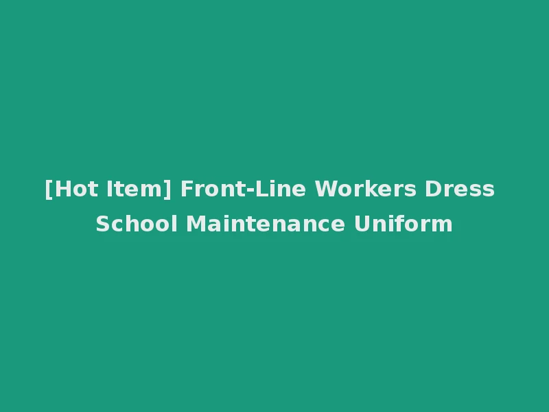 [Hot Item] Front-Line Workers Dress School Maintenance Uniform