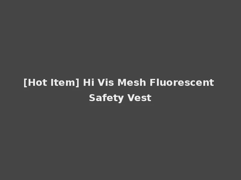 [Hot Item] Hi Vis Mesh Fluorescent Safety Vest